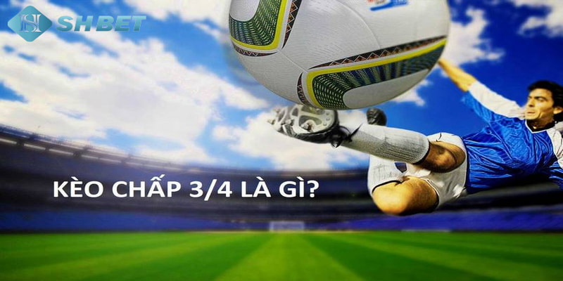 kèo chấp 0.75 Tìm hiểu về kèo chấp 0.75