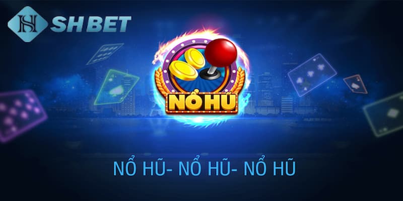 Nổ hũ mới nhất cập nhật thường xuyên và tính đổi mới