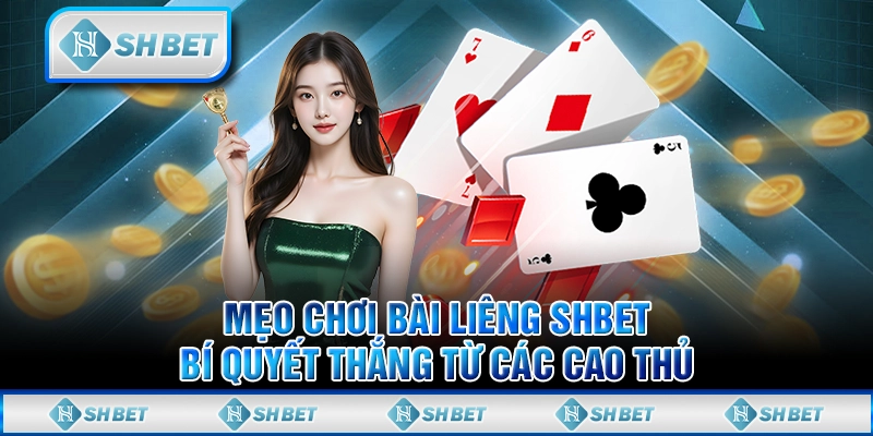 Mẹo Chơi Bài Liêng SHBET - Bí Quyết Thắng Từ Các Cao Thủ