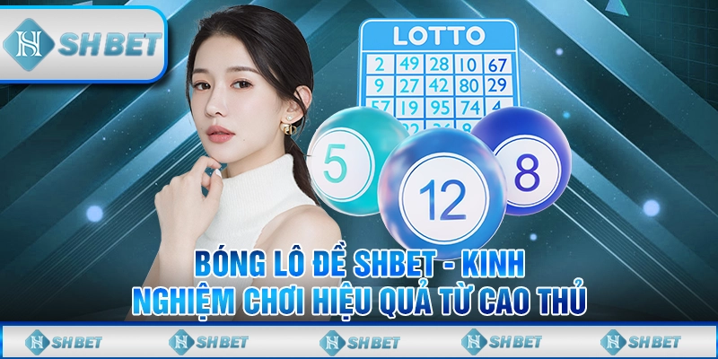 Bóng Lô Đề SHBET - Kinh Nghiệm Chơi Hiệu Quả Từ Cao Thủ
