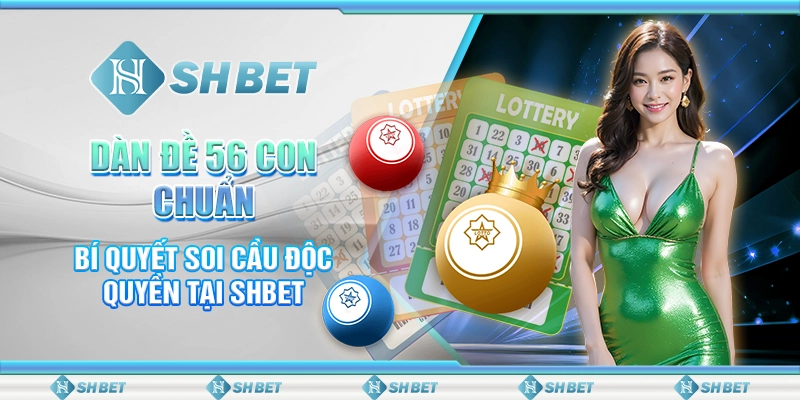 Dàn Đề 56 Con Chuẩn - Bí Quyết Soi Cầu Độc Quyền Tại SHBET