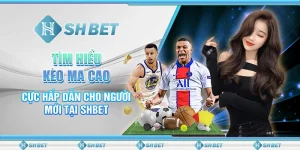 Tìm Hiểu Kèo Ma Cao Cực Hấp Dẫn Cho Người Mới Tại SHBET
