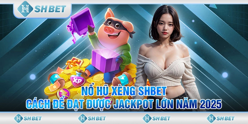Nổ Hũ Xèng SHBET - Cách Để Đạt Được Jackpot Lớn Năm 2025