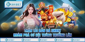 Thần Tài Bắn Cá SHBET - Khám Phá Cơ Hội Trúng Thưởng Lớn
