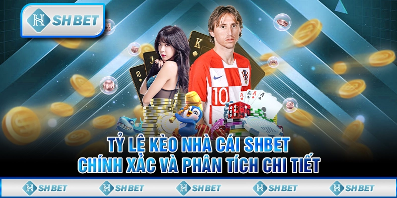 Tỷ Lệ Kèo Nhà Cái SHBET Chính Xác Và Phân Tích Chi Tiết