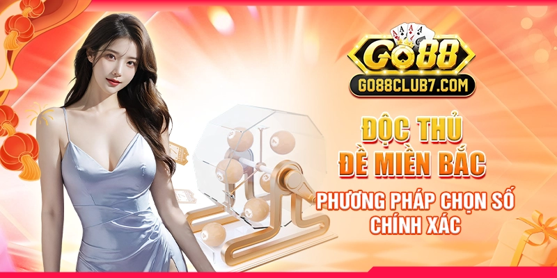 Độc Thủ Đề Miền Bắc - Phương Pháp Chọn Số Chính Xác