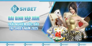 Bài Binh Xập Xám - Trải Nghiệm Độc Đáo Tại SHBET Năm 2025