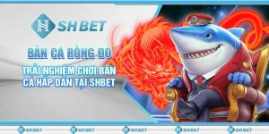 Bắn Cá Rồng Đỏ - Trải Nghiệm Chơi Bắn Cá Hấp Dẫn Tại SHBET