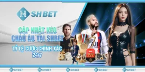 Cập Nhật Kèo Châu Âu Tại SHBET – Tỷ Lệ Cược Chính Xác 24/7