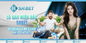 Lô Gan Miền Bắc SHBET – Dự Đoán Và Mẹo Chơi Hiệu Quả 2025
