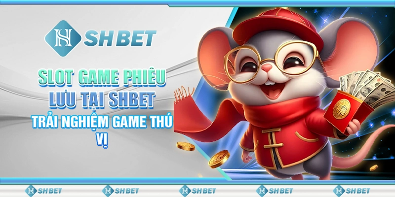 Slot Game Phiêu Lưu Tại SHBET - Trải Nghiệm Game Thú Vị