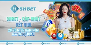 SHBET - Cập Nhật Kết Quả Xổ Số Miền Nam Hôm Nay Và Dự Đoán