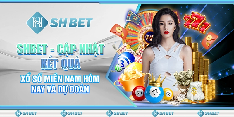 SHBET - Cập Nhật Kết Quả Xổ Số Miền Nam Hôm Nay Và Dự Đoán