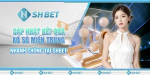 Cập Nhật Kết Quả Xổ Số Miền Trung Nhanh Chóng Tại SHBET